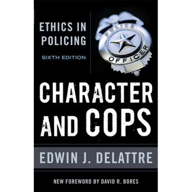Character & Cops, 6th Edition: Ethics in Policing
