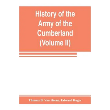 History of the Army of the Cumberland: its organization, campaigns, and battles (Volume II)