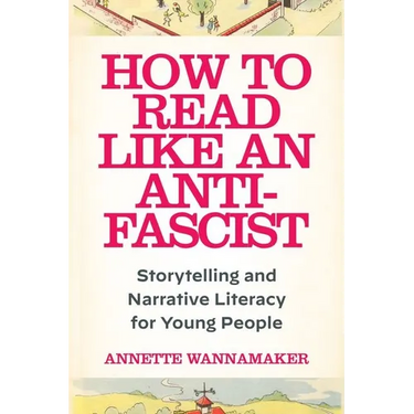 How to Read Like an Anti-Fascist: Storytelling and Narrative Literacy for Young People