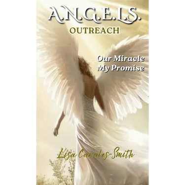 A.N.G.E.L.S. Outreach: Our Miracle My Promise