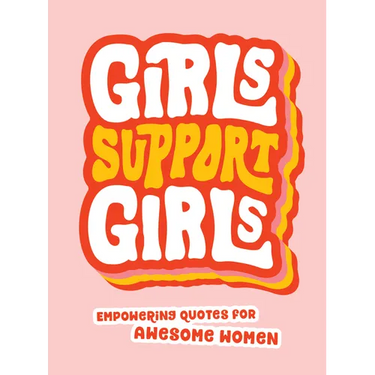 Girls Support Girls: Empowering Quotes for Awesome Women