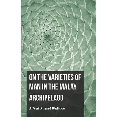 On the Varieties of Man in the Malay Archipelago