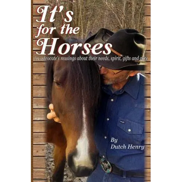 It's For The Horses: An advocate's musings about their needs, spirit, gifts and care