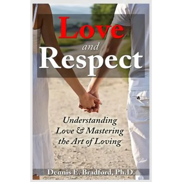 Love and Respect: Understanding Love and Mastering the Art of Loving