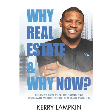 Why Real Estate & Why Now?: The Simple Steps to Creating Long Term Sustainable Wealth Through Real Estate Investing