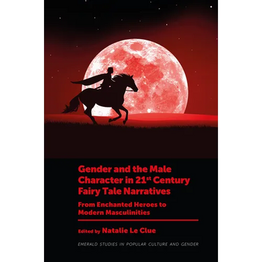 Gender and the Male Character in 21st Century Fairy Tale Narratives: From Enchanted Heroes to Modern Masculinities