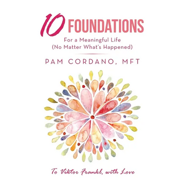 10 Foundations for a Meaningful Life (No Matter What's Happened)