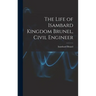 The Life of Isambard Kingdom Brunel, Civil Engineer