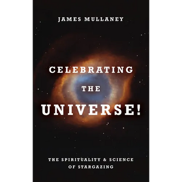 Celebrating the Universe!: The Spirituality & Science of Stargazing