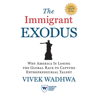 The Immigrant Exodus: Why America Is Losing the Global Race to Capture Entrepreneurial Talent