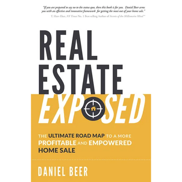 Real Estate Exposed: The Ultimate Road Map to a More Profitable and Empowered Home Sale