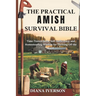 The Practical Amish Survival Bible: Time-Tested Skills, Self-Sufficiency, and Homesteading Wisdom for Thriving Off the Land