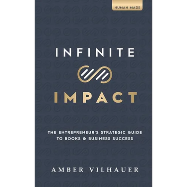 Infinite Impact: The Entrepreneur's Strategic Guide to Books & Business Success