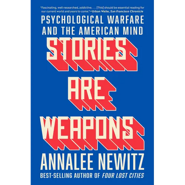 Stories Are Weapons: Psychological Warfare and the American Mind