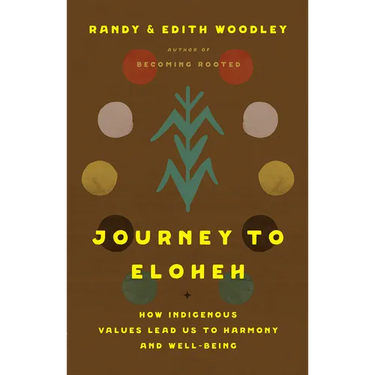 Journey to Eloheh: How Indigenous Values Lead Us to Harmony and Well-Being