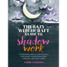 The Lazy Witchcraft Guide to Shadow Work: 75 Prompts, Spells, and Rituals for Inner Transformation, Healing, and Self-Care