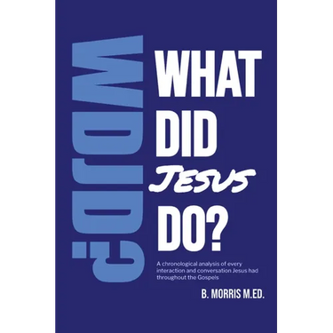 What Did Jesus Do?: A Gospel-Saturated Study of the Life of Christ