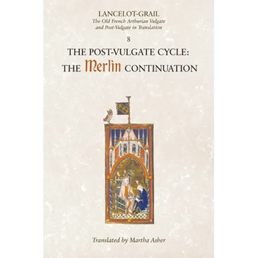 Lancelot-Grail: 8. the Post Vulgate Cycle. the Merlin Continuation: The Old French Arthurian Vulgate and Post-Vulgate in Translation