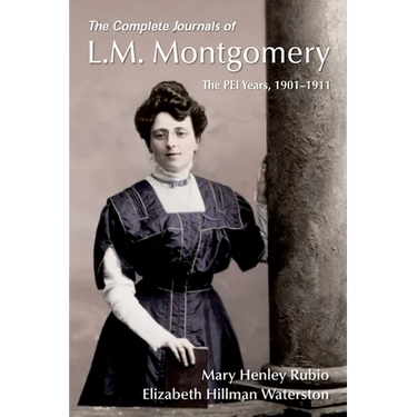The Complete Journals of L.M. Montgomery: The Pei Years, 1900-1911