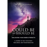 Could Be and Should Be, Unlocking Your Inner Strength: A Journey of Self-Discovery, Resilience, and Transformation
