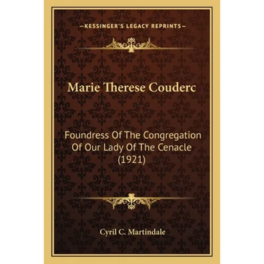 Marie Therese Couderc: Foundress Of The Congregation Of Our Lady Of The Cenacle (1921)