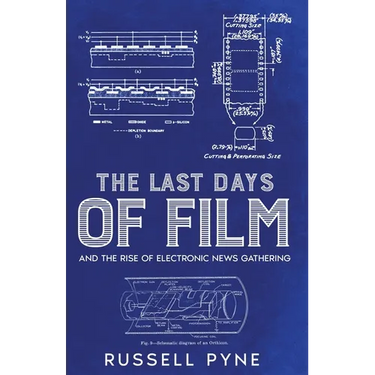 The Last Days of Film: And the Rise of Electronic News Gathering