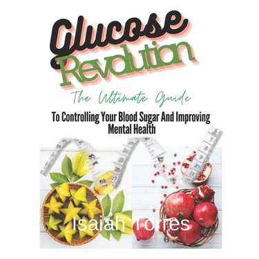 The Glucose Revolution: The Ultimate Guide To Controlling Blood Sugar And Improving Mental Health