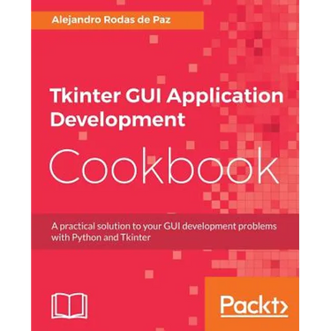 Tkinter GUI Application Development Cookbook