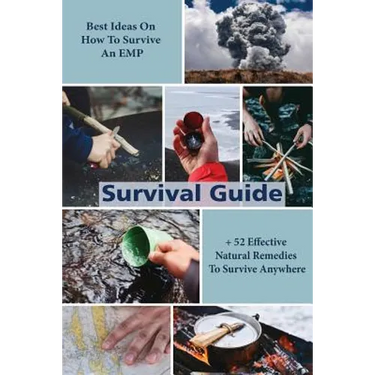 Survival Guide: Best Ideas On How To Survive An EMP + 52 Effective Natural Remedies To Survive Anywhere: (Herbal Medicine, Essential O