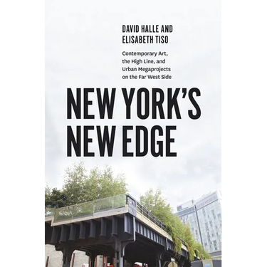 New York's New Edge: Contemporary Art, the High Line, and Urban Megaprojects on the Far West Side