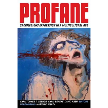 Profane: Sacrilegious Expression in a Multicultural Age