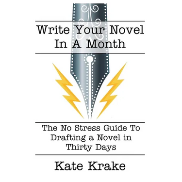 Write Your Novel In A Month: The No Stress Guide To Drafting A Novel in Thirty Days