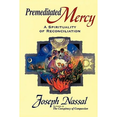 Premeditated Mercy: A Spirituality of Reconciliation