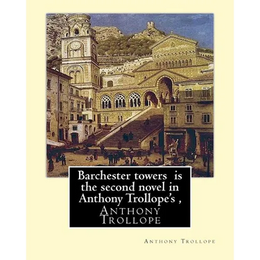 Barchester towers is the second novel in Anthony Trollope's,: edited by Algar Thorold(1866-1936), Anthony Wilson Thorold (13 June 1825 - 25 July 1895)