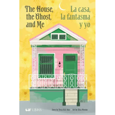 The House, the Ghost, and Me / La Casa, La Fantasma Y Yo (Bilingual: English/Spanish)
