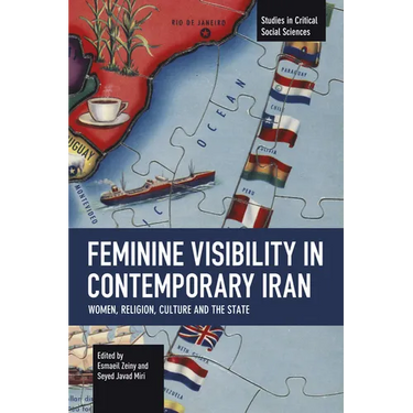 Feminine Visibility in Contemporary Iran: Women, Religion, Culture and the State