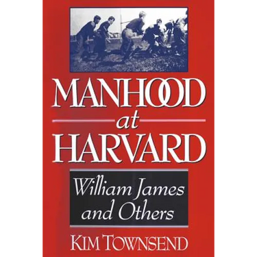 Manhood at Harvard: William James and Others