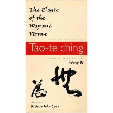 The Classic of the Way and Virtue: A New Translation of the Tao-Te Ching of Laozi as Interpreted by Wang Bi