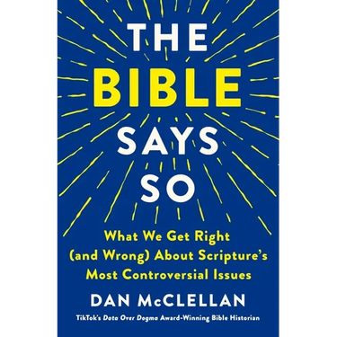 The Bible Says So: What We Get Right (and Wrong) about Scripture's Most Controversial Issues