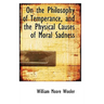 On the Philosophy of Temperance, and the Physical Causes of Moral Sadness