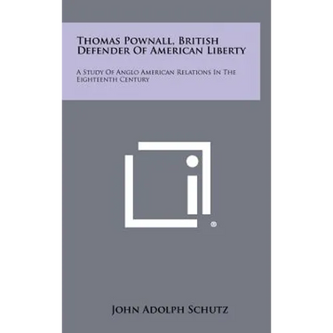Thomas Pownall, British Defender of American Liberty: A Study of Anglo American Relations in the Eighteenth Century