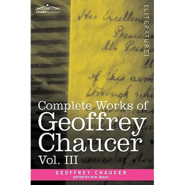 Complete Works of Geoffrey Chaucer, Vol. III: The House of Fame: The Legend of Good Women, the Treatise on the Astrolabe with an Account of the Source