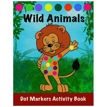 Dot Markers Activity Book: Wild Animals: : Easy Guided BIG DOTS Do a dot page a day Gift For Kids Ages 1-3, 2-4, 3-5, Toddler, Preschool, Kinderg