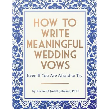 How to Write Meaningful Wedding Vows: Even If You Are Afraid to Try
