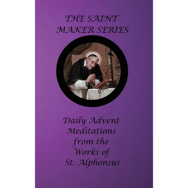 The Saint Maker Series: Daily Advent Meditations from the Works of St. Alphonsus