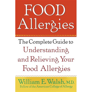 Food Allergies: The Complete Guide to Understanding and Relieving Your Food Allergies