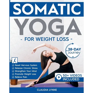 Somatic Yoga for Weight Loss: 28-Day Journey to Reset Your Nervous System, Release Chronic Stress, Relieve Pain, and Promote Weight Loss-Strengthen Yo