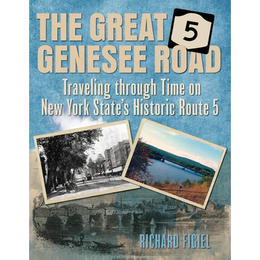 The Great Genesee Road: Traveling Through Time on New York State's Historic Route 5