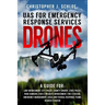 Drones - UAS for Emergency Response Services: A Comprehensive Guide for Developing and Implementing a UAS (drone) Division for Public Safety Agencies