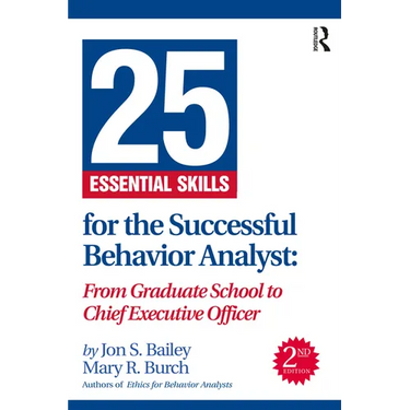 25 Essential Skills for the Successful Behavior Analyst: From Graduate School to Chief Executive Officer
